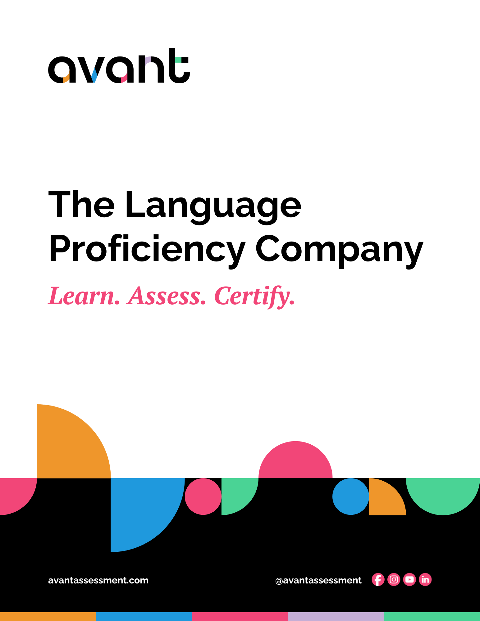 Image of the front cover of the Avant booklet. Avant logo with text: The Language Proficiency Company in large black font. Learn. Assess. Certify. appears underneath in pink italic font. Colorful half-, quarter- and full circles appears at the bottom overlapping the white background and black background at the bottom. @avantassessment next to social media icons and avantassessment.com in white text 